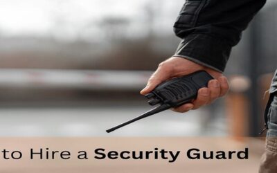 How to Hire a Security Guard: A Comprehensive Guide